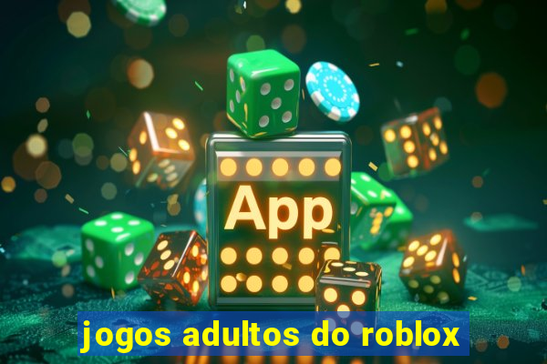 jogos adultos do roblox